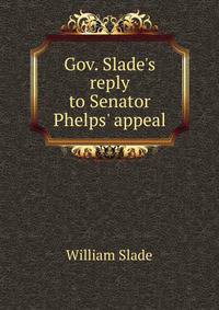 Gov. Slade's reply to Senator Phelps' appeal
