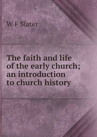 The faith and life of the early church; an introduction to church history