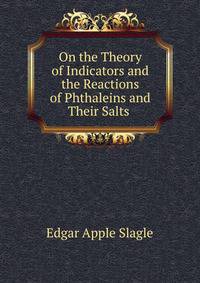 On the Theory of Indicators and the Reactions of Phthaleins and Their Salts .