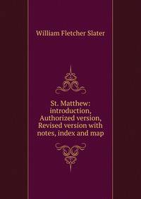 St. Matthew: introduction, Authorized version, Revised version with notes, index and map
