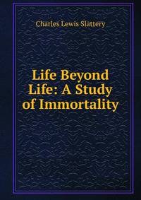 Life Beyond Life: A Study of Immortality