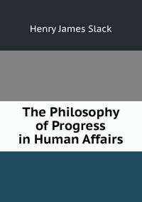 The Philosophy of Progress in Human Affairs