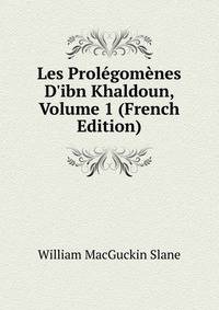 Les Prol?gom?nes D'ibn Khaldoun, Volume 1 (French Edition)