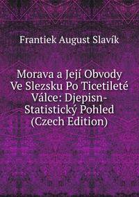 Morava a Jeji Obvody Ve Slezsku Po Ticetilete Valce: Djepisn-Statisticky Pohled (Czech Edition)