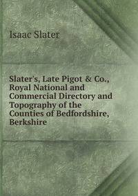 Slater's, Late Pigot &amp; Co., Royal National and Commercial Directory and Topography of the Counties of Bedfordshire, Berkshire