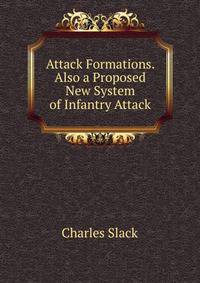 Attack Formations. Also a Proposed New System of Infantry Attack