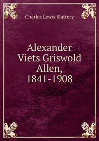 Alexander Viets Griswold Allen, 1841-1908