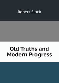 Old Truths and Modern Progress