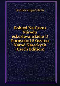 Pohled Na Osvtu Narodu eskoslovanskeho U Porovnani S Osvtou Narod Nmeckych (Czech Edition)