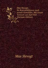 Max Slevogt; 96 Reproduktionen nach seinen Gemalden. Mit einem Vorwort von Karl Voll (German Edition)