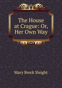 The House at Crague: Or, Her Own Way