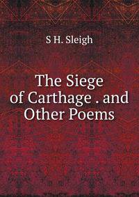 The Siege of Carthage . and Other Poems
