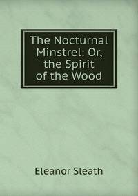 The Nocturnal Minstrel: Or, the Spirit of the Wood