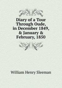 Diary of a Tour Through Oude, in December 1849, &amp; January &amp; February, 1850