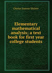 Elementary mathematical analysis; a text book for first year college students