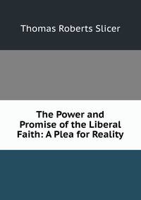 The Power and Promise of the Liberal Faith: A Plea for Reality