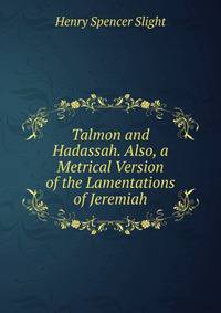 Talmon and Hadassah. Also, a Metrical Version of the Lamentations of Jeremiah