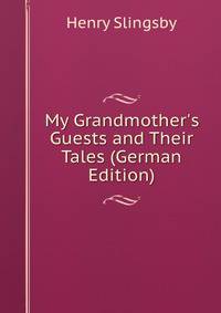 My Grandmother's Guests and Their Tales (German Edition)