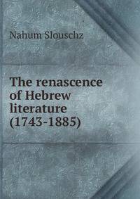 The renascence of Hebrew literature (1743-1885)