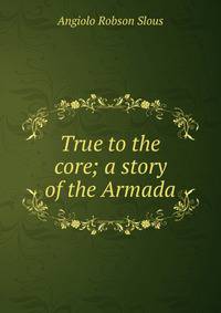 True to the core; a story of the Armada
