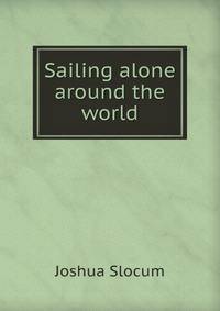 Sailing alone around the world. Illustrated by Thomas Forgarty and George Varian. Pan-American ed