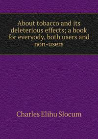 About tobacco and its deleterious effects; a book for everyody, both users and non-users
