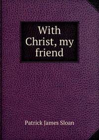 With Christ, my friend