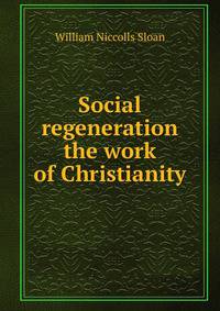 Social regeneration the work of Christianity