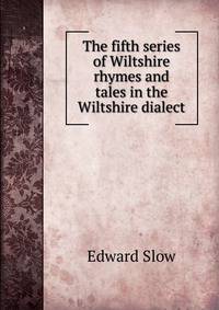 The fifth series of Wiltshire rhymes and tales in the Wiltshire dialect