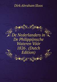 De Nederlanders in De Philippijnsche Wateren Voor 1826 . (Dutch Edition)