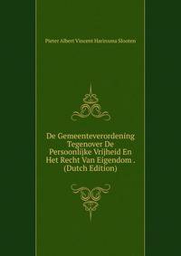 De Gemeenteverordening Tegenover De Persoonlijke Vrijheid En Het Recht Van Eigendom . (Dutch Edition)