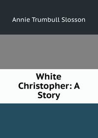 White Christopher: A Story