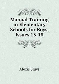 Manual Training in Elementary Schools for Boys, Issues 13-18