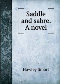 Saddle and sabre. A novel