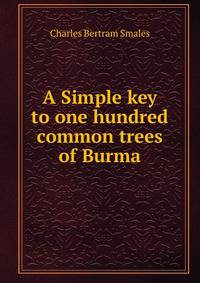 A Simple key to one hundred common trees of Burma