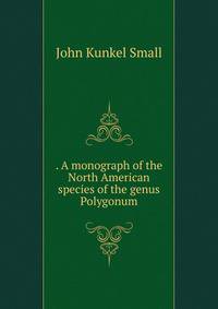 . A monograph of the North American species of the genus Polygonum