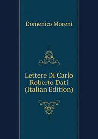 Lettere Di Carlo Roberto Dati (Italian Edition)