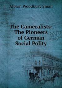 The Cameralists: The Pioneers of German Social Polity