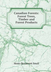 Canadian Forests: Forest Trees, Timber and Forest Products