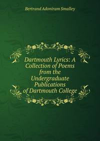 Dartmouth Lyrics: A Collection of Poems from the Undergraduate Publications of Dartmouth College