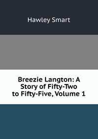 Breezie Langton: A Story of Fifty-Two to Fifty-Five, Volume 1