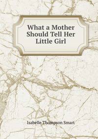 What a Mother Should Tell Her Little Girl
