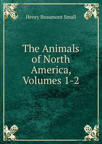 The Animals of North America, Volumes 1-2