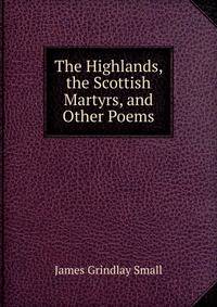 The Highlands, the Scottish Martyrs, and Other Poems