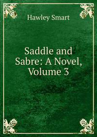 Saddle and Sabre: A Novel, Volume 3