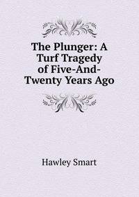 The Plunger: A Turf Tragedy of Five-And-Twenty Years Ago