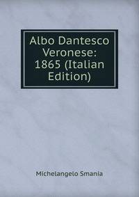 Albo Dantesco Veronese: 1865 (Italian Edition)