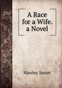 A Race for a Wife. a Novel