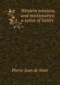Western missions and missionaries: a series of letters