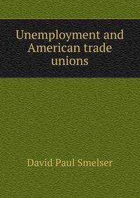 Unemployment and American trade unions